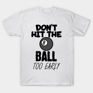 Don't hit the ball too early T-Shirt